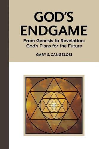 Cover image for God's Endgame: From Genesis to Revelation: God's Plans for the Future