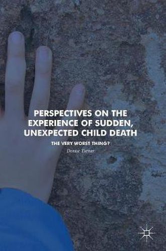 Cover image for Perspectives on the Experience of Sudden, Unexpected Child Death: The Very Worst Thing?