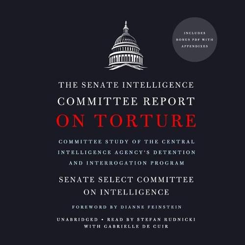 The Senate Intelligence Committee Report on Torture Lib/E: Committee Study of the Central Intelligence Agency's Detention and Interrogation Program