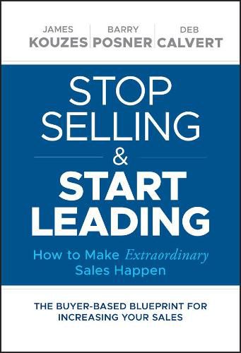 Stop Selling and Start Leading - How to Make Extraordinary Sales Happen