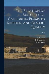 Cover image for The Relation of Maturity of California Plums to Shipping and Dessert Quality; B428