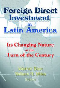 Cover image for Foreign Direct Investment in Latin America: Its Changing Nature at the Turn of the Century