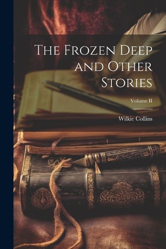 Cover image for The Frozen Deep and Other Stories; Volume II