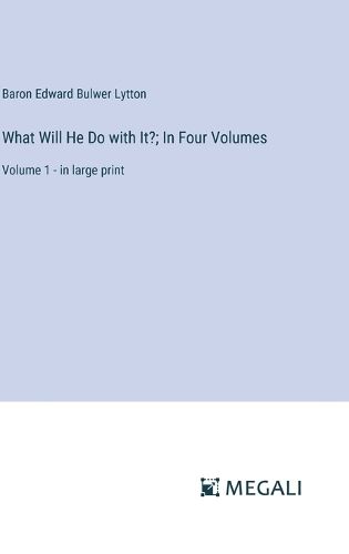 Cover image for What Will He Do with It?; In Four Volumes