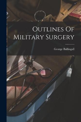 Cover image for Outlines Of Military Surgery