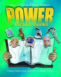 Cover image for The Power of Picture Books: Using Content Area Literature in Middle School