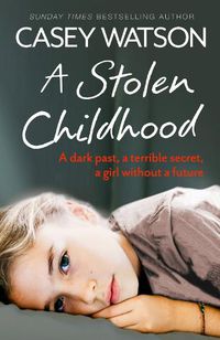 Cover image for A Stolen Childhood: A Dark Past, a Terrible Secret, a Girl without a Future