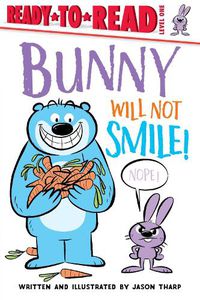 Cover image for Bunny Will Not Smile!: Ready-to-Read Level 1