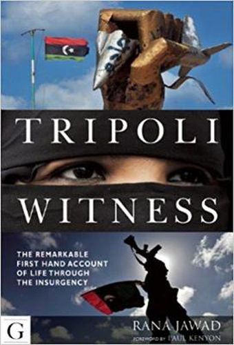 Cover image for Tripoli Witness: The Remarkable First Hand Account of Life Through the Insurgency