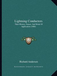 Cover image for Lightning Conductors: Their History, Nature, and Mode of Application (1880)