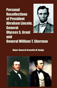 Cover image for Personal Recollections of President Abraham Lincoln, General Ulysses S. Grant and General William T. Sherman