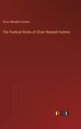 Cover image for The Poetical Works of Oliver Wendell Holmes