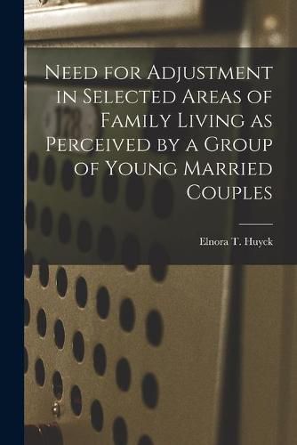 Cover image for Need for Adjustment in Selected Areas of Family Living as Perceived by a Group of Young Married Couples