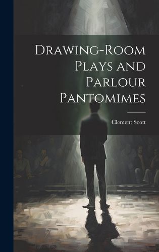 Drawing-Room Plays and Parlour Pantomimes