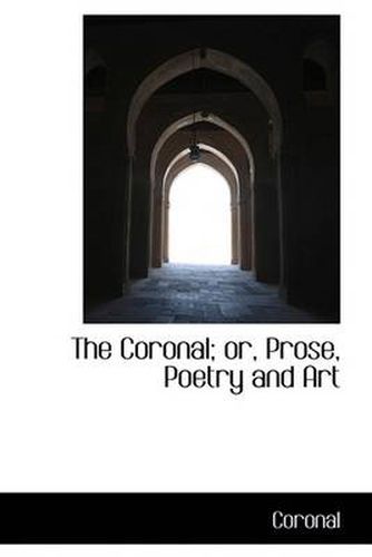 Cover image for The Coronal; or, Prose, Poetry and Art