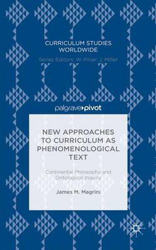 New Approaches to Curriculum as Phenomenological Text: Continental Philosophy and Ontological Inquiry