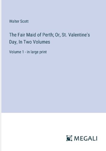 Cover image for The Fair Maid of Perth; Or, St. Valentine's Day, In Two Volumes