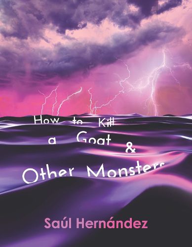 Cover image for How to Kill a Goat and Other Monsters