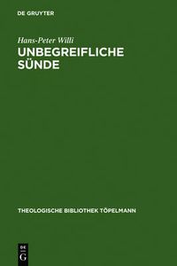 Cover image for Unbegreifliche Sunde: Die christliche Lehre von der Sunde  als Theorie der Freiheit bei Julius Muller (1801-1878). Mit einem Anhang der Tagebuchnotizen Kierkegaards uber die Sundenlehre von Julius Muller