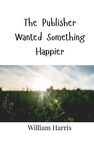 Cover image for The Publisher Wanted Something Happier