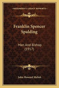 Cover image for Franklin Spencer Spalding: Man and Bishop (1917)