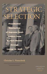 Cover image for Strategic Selection: Presidential Nomination of Supreme Court Justices from Herbert Hoover Through George W. Bush