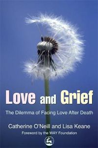 Cover image for Love and Grief: The Dilemma of Facing Love After Death