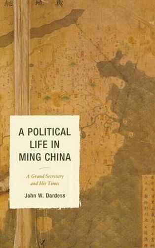 Cover image for A Political Life in Ming China: A Grand Secretary and His Times