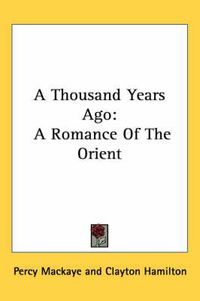 Cover image for A Thousand Years Ago: A Romance of the Orient