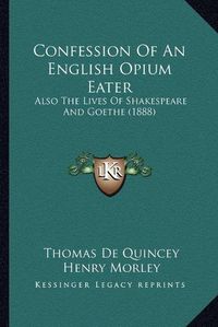 Cover image for Confession of an English Opium Eater: Also the Lives of Shakespeare and Goethe (1888)