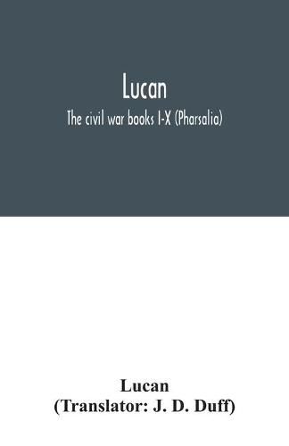 Lucan: The civil war books I-X (Pharsalia)