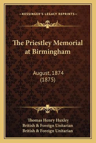 Cover image for The Priestley Memorial at Birmingham: August, 1874 (1875)