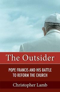 Cover image for The Outsider: Pope Francis and His Battle to Reform the Church