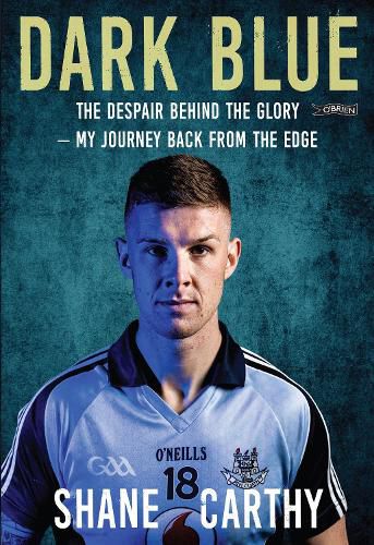 Dark Blue: The Despair Behind the Glory - My Journey Back from the Edge