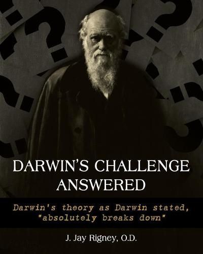 Darwin's Challenge Answered: Darwin's theory as Darwin stated,  absolutely breaks down