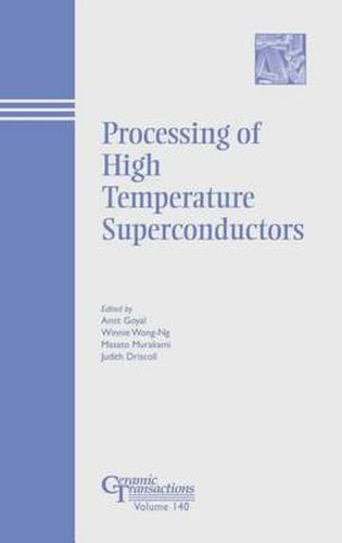 Cover image for Processing of High Temperature Superconductors: Proceedings of the Symposium Held at the 104th Annual Meeting of The American Ceramic Society, April 28-May 1, 2002 in Missouri