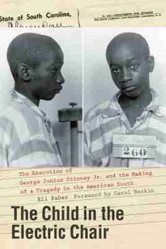 The Child in the Electric Chair: The Execution of George Junius Stinney Jr. and the Making of a Tragedy in the American South