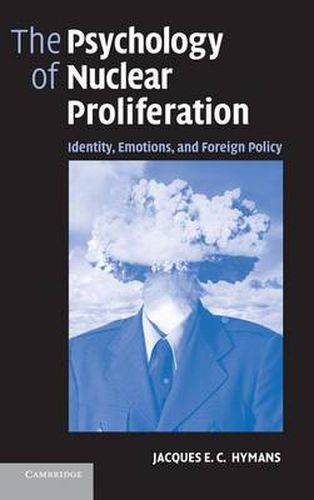 Cover image for The Psychology of Nuclear Proliferation: Identity, Emotions and Foreign Policy