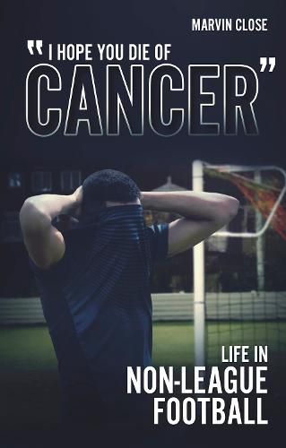 Cover image for ''Hope You Die of Cancer: Life in Non-League Football