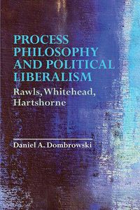 Cover image for Process Philosophy and Political Liberalism: Rawls, Whitehead, Hartshorne