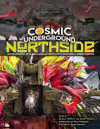 Cover image for Cosmic Underground Northside: An Incantation of Black Canadian Speculative Discourse and Innerstandings