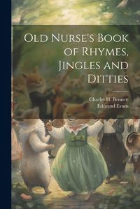 Cover image for Old Nurse's Book of Rhymes, Jingles and Ditties