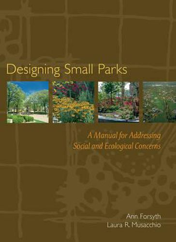 Cover image for Designing Small Parks: A Manual for Addressing Social and Ecological Concerns