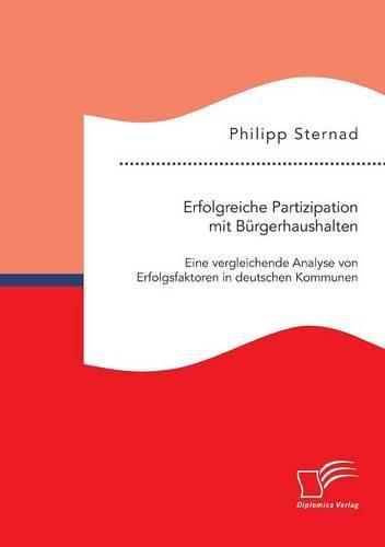 Cover image for Erfolgreiche Partizipation mit Burgerhaushalten: Eine vergleichende Analyse von Erfolgsfaktoren in deutschen Kommunen