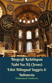 Cover image for Biografi Kehidupan Nabi Isa AS (Jesus) Edisi Bilingual Inggris Dan Indonesia