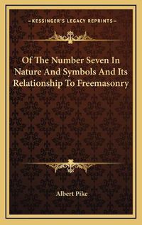 Cover image for Of the Number Seven in Nature and Symbols and Its Relationship to Freemasonry