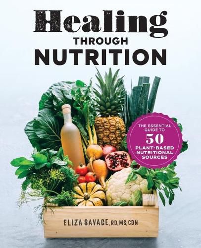 Cover image for Healing Through Nutrition: The Essential Guide to 50 Plant-Based Nutritional Sources