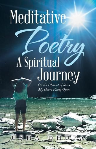 Cover image for Meditative Poetry a Spiritual Journey: On the Chariot of Stars My Heart Flung Open