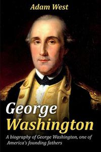 Cover image for George Washington: A biography of George Washington, one of America's founding fathers