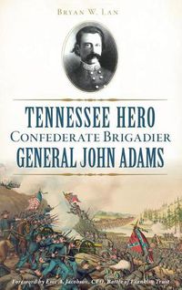 Cover image for Tennessee Hero Confederate Brigadier General John Adams